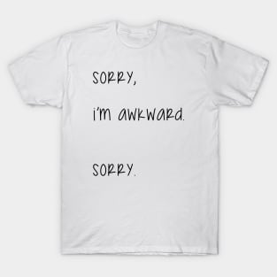 Sorry, I am awkard. Sorry. T-Shirt